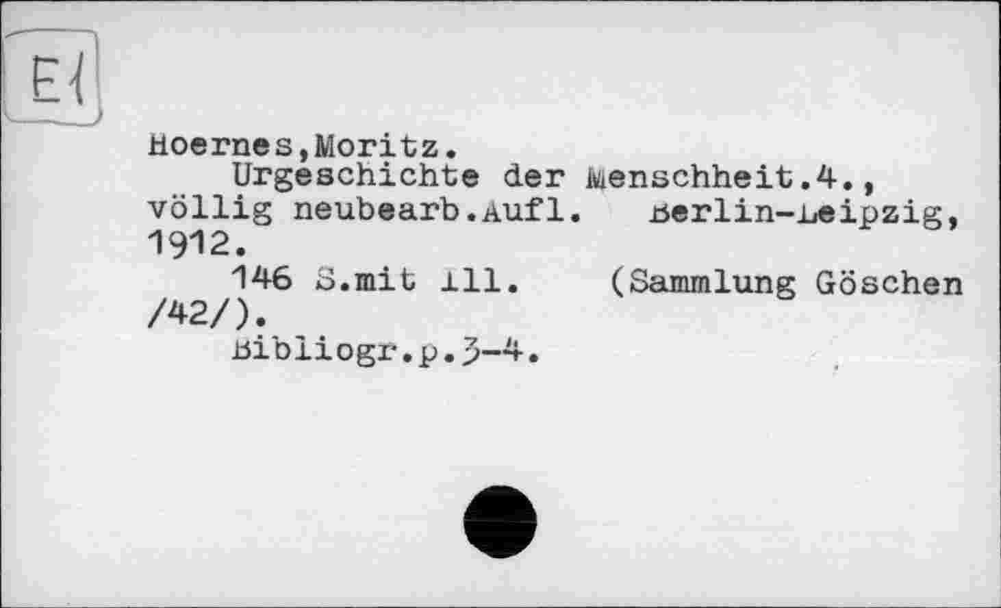 ﻿tioerne s,Moritz.
Urgeschichte der Menschheit.4., völlig neubearb.Aufl. uerlin-ueipzig, 1912.
146 S.mit ±11. (Sammlung Göschen /42/).
bibliogr.p.3—4.